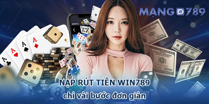 Cách nạp tiền – rút tiền Win789 chỉ vài bước đơn giản